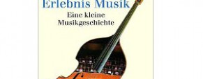 Erlebnis Musik: Eine kleine Musikgeschichte